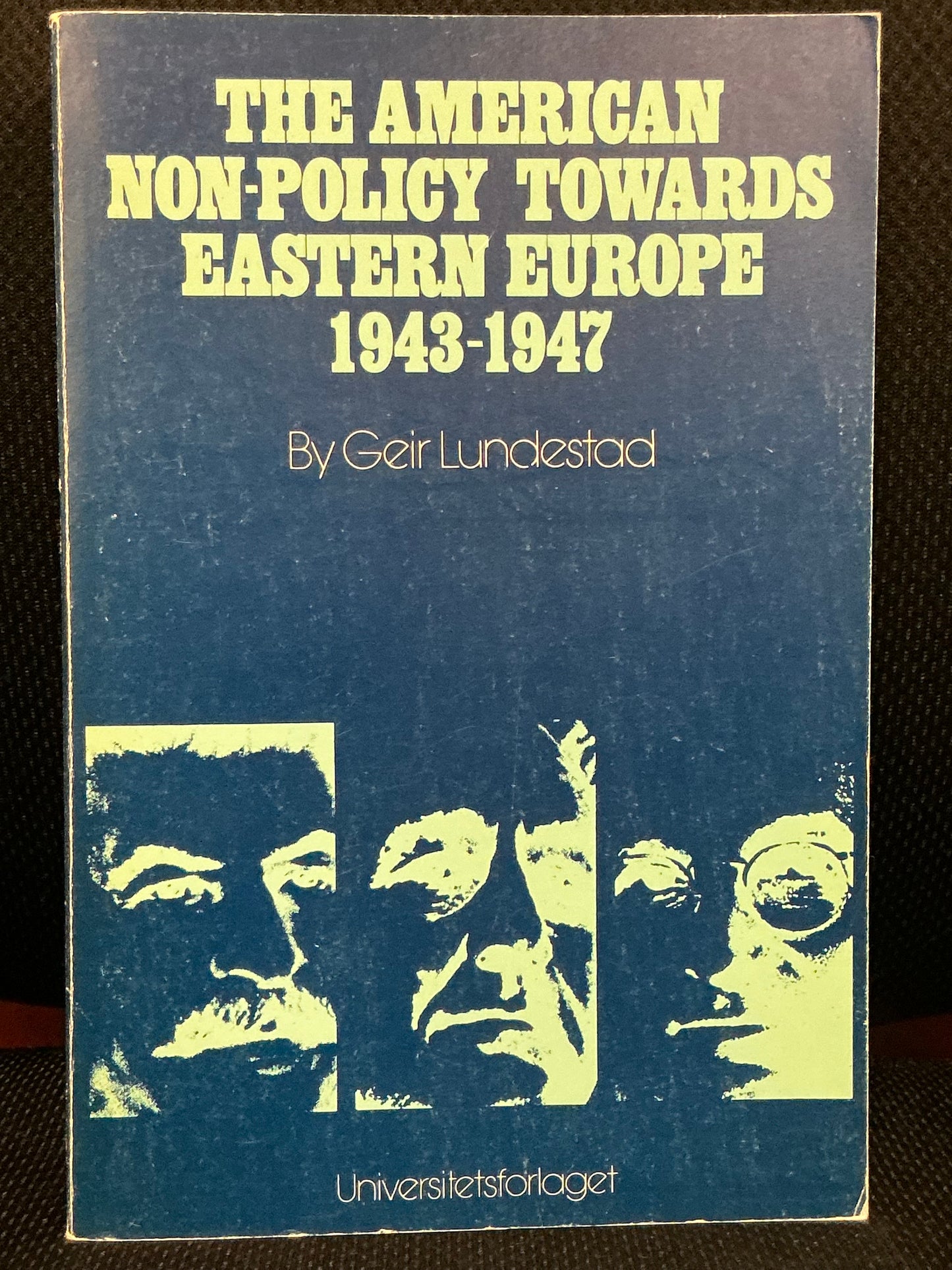The American Non-Policy Towards Eastern Europe 1943-1947