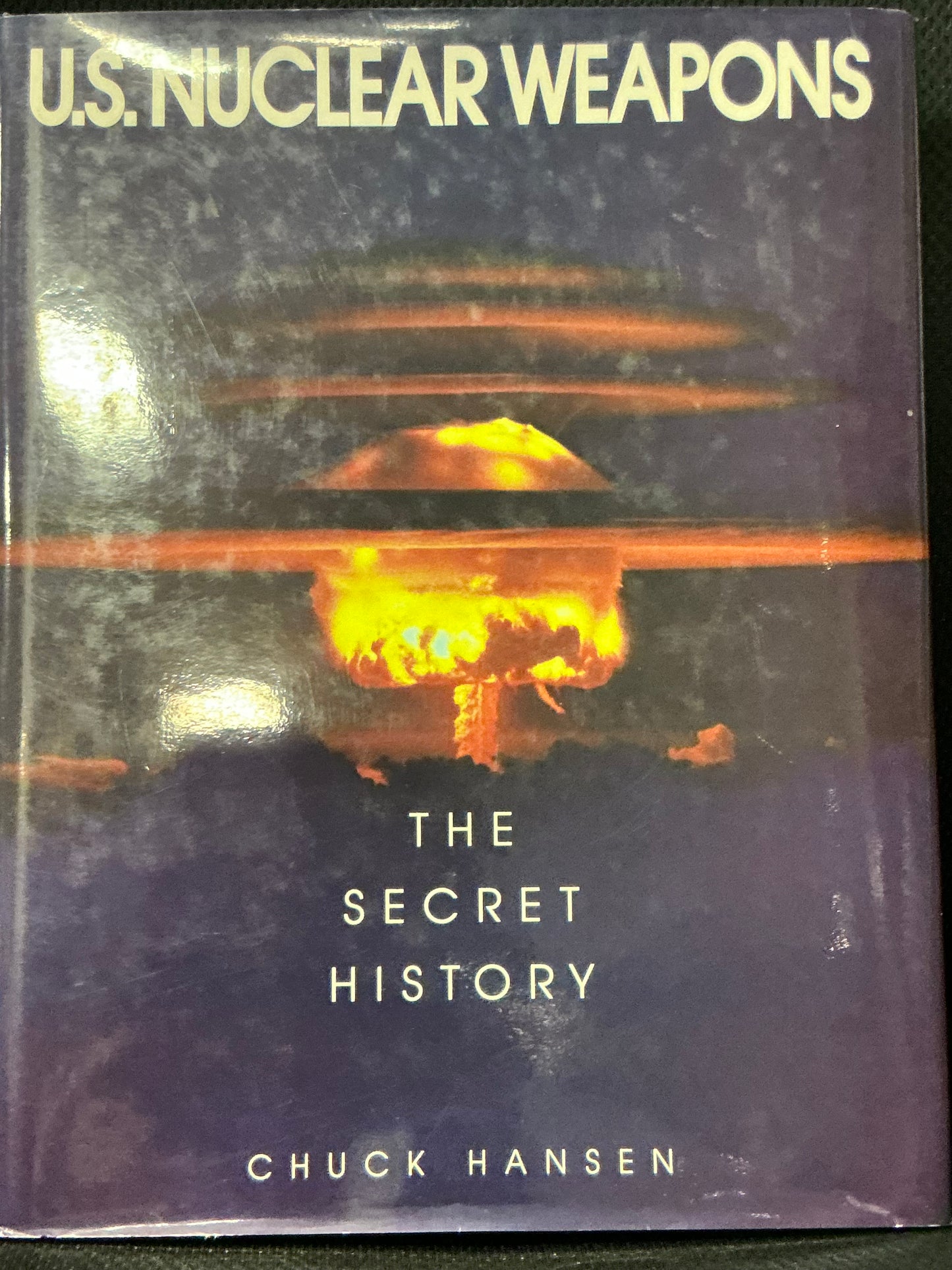 U.S. Nuclear Weapons the Secret History by Chuck Hansen