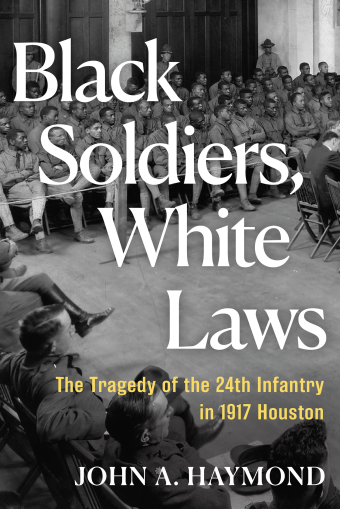 Black Soldiers, White Laws by John A. Haymond