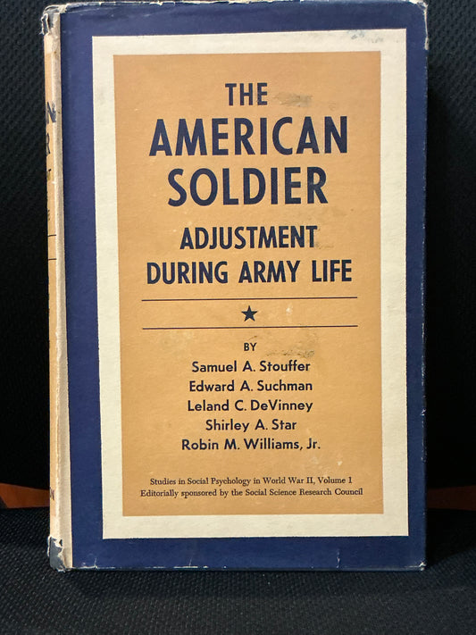The American Soldier: Adjustment During Army Life: Studies in Social Psychology in World War II vol 1