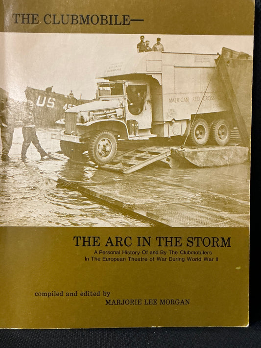 The Clubmobile- The Arc in the Storm Compiled and edited by Marjorie Morgan