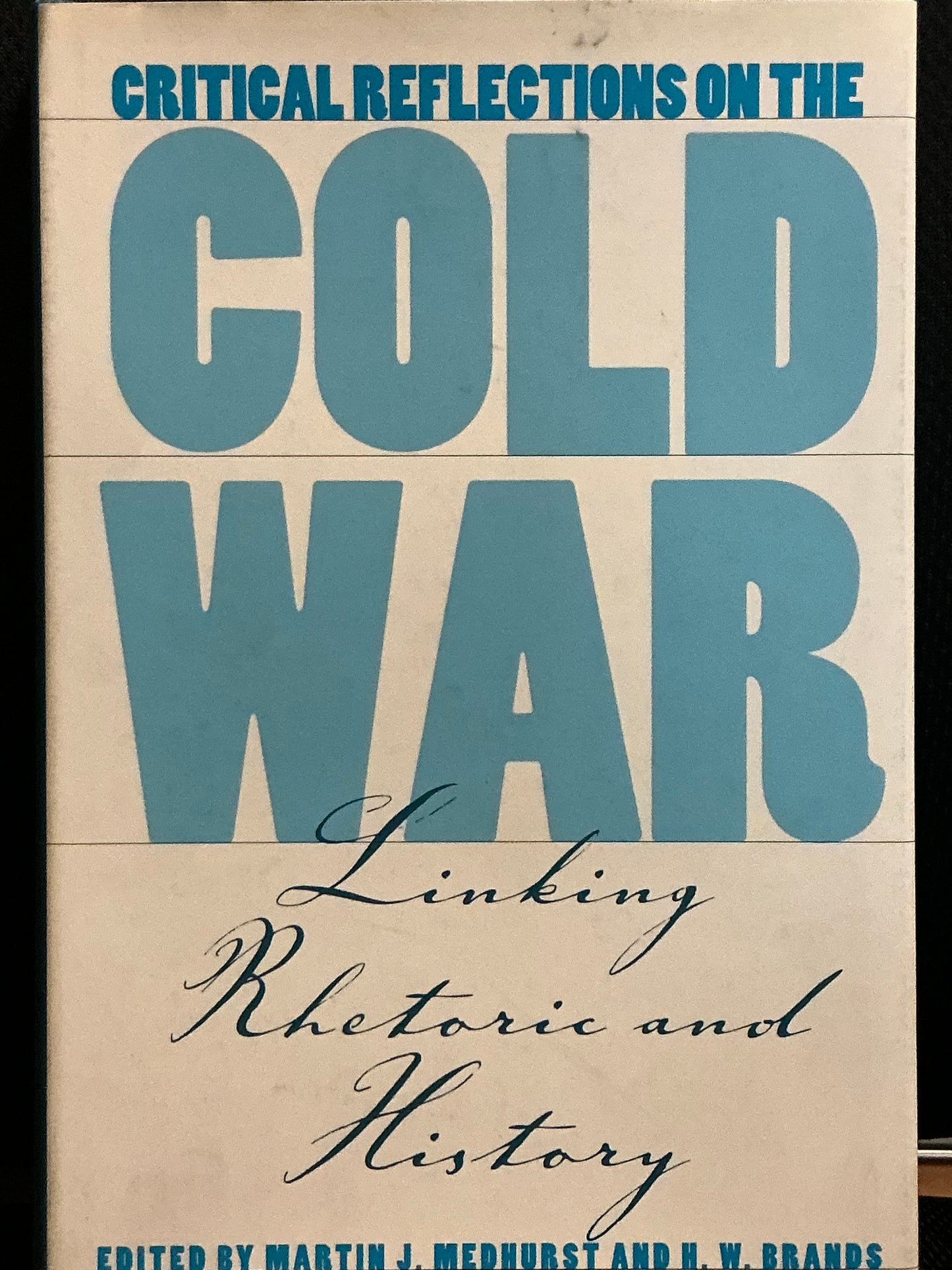 Critical Reflections on the Cold War Edited by Martin Medhurst and H. W. Brands