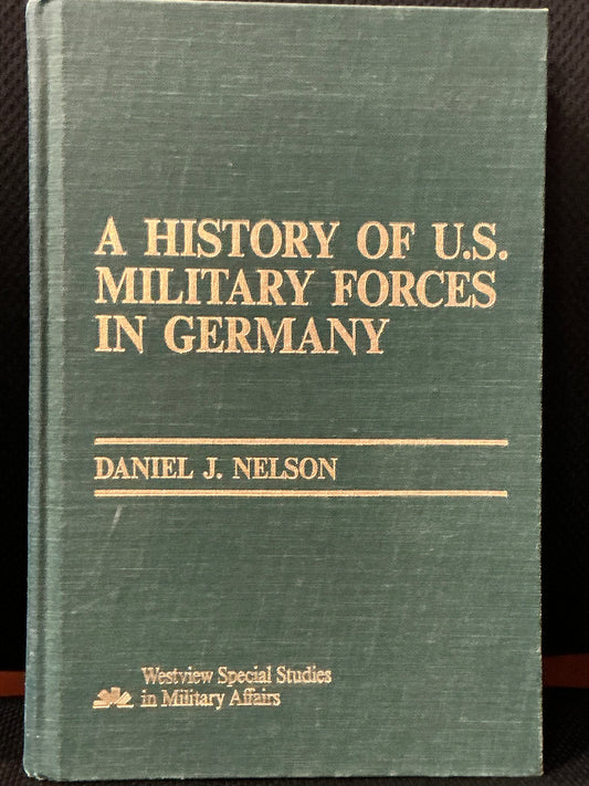 A History of U.S. Military Forces in Germany by Daniel Nelson