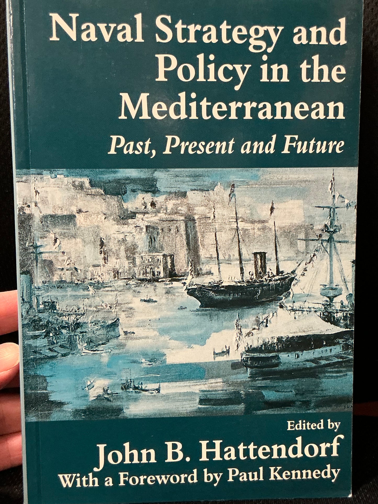 Naval Strategy and Policy in the Mediterranean by John Hattendorf