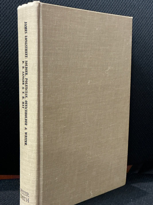 James Longstreet: Soldier, Politician by Sanger and Hay