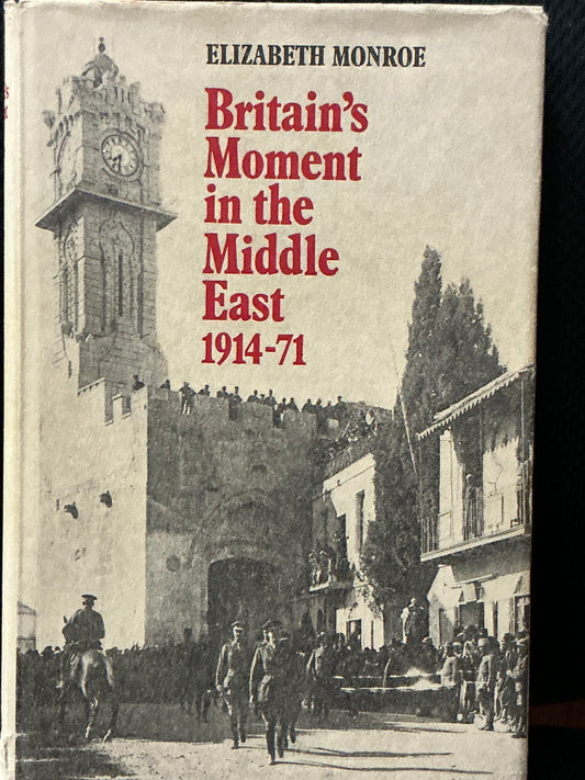 Britan's Moment in the Middle East 1914-71 by Elizabeth Monroe