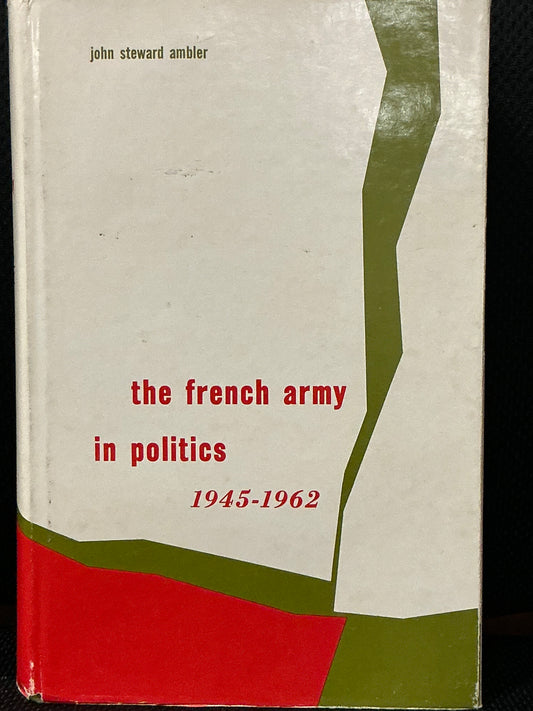 The French Army in Politics by John Ambler