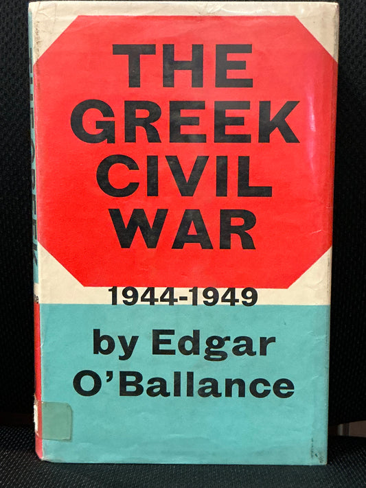 The Greek Civil War by Edgar O'Ballance