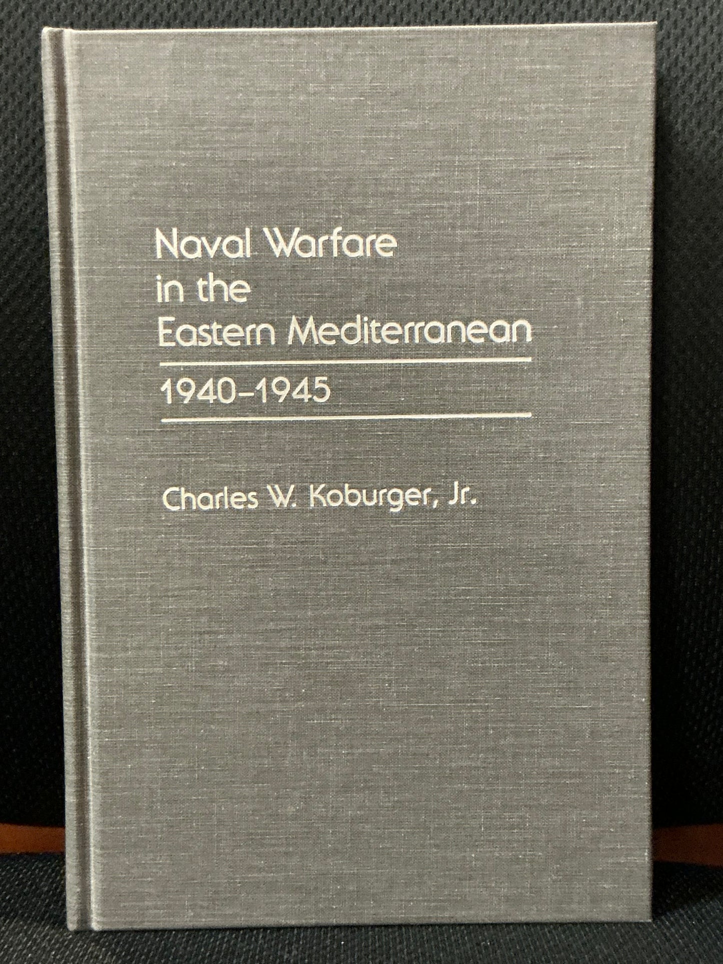 Naval Warfare in the Eastern Mediterranean 1940-1945 by Charles Koburger Jr.