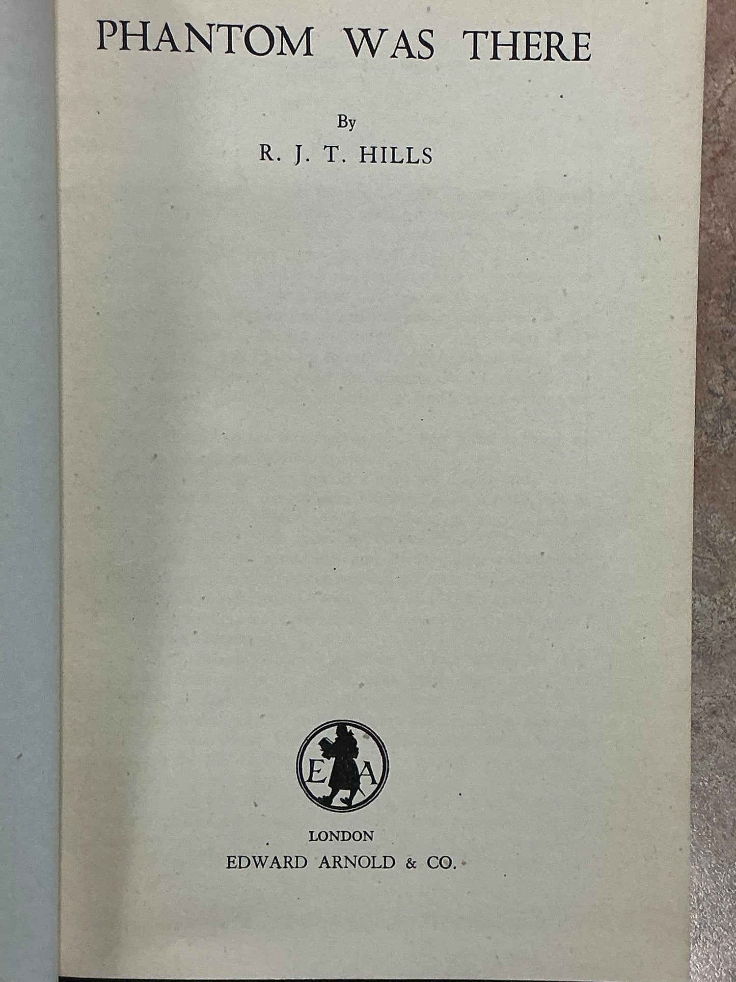 Phantom was There by R. J. T. Hills