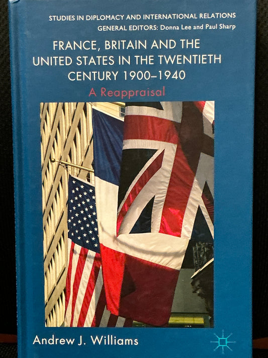 France, Briton and the United States in the 20th Century 1900-1940 by Andrew Williams