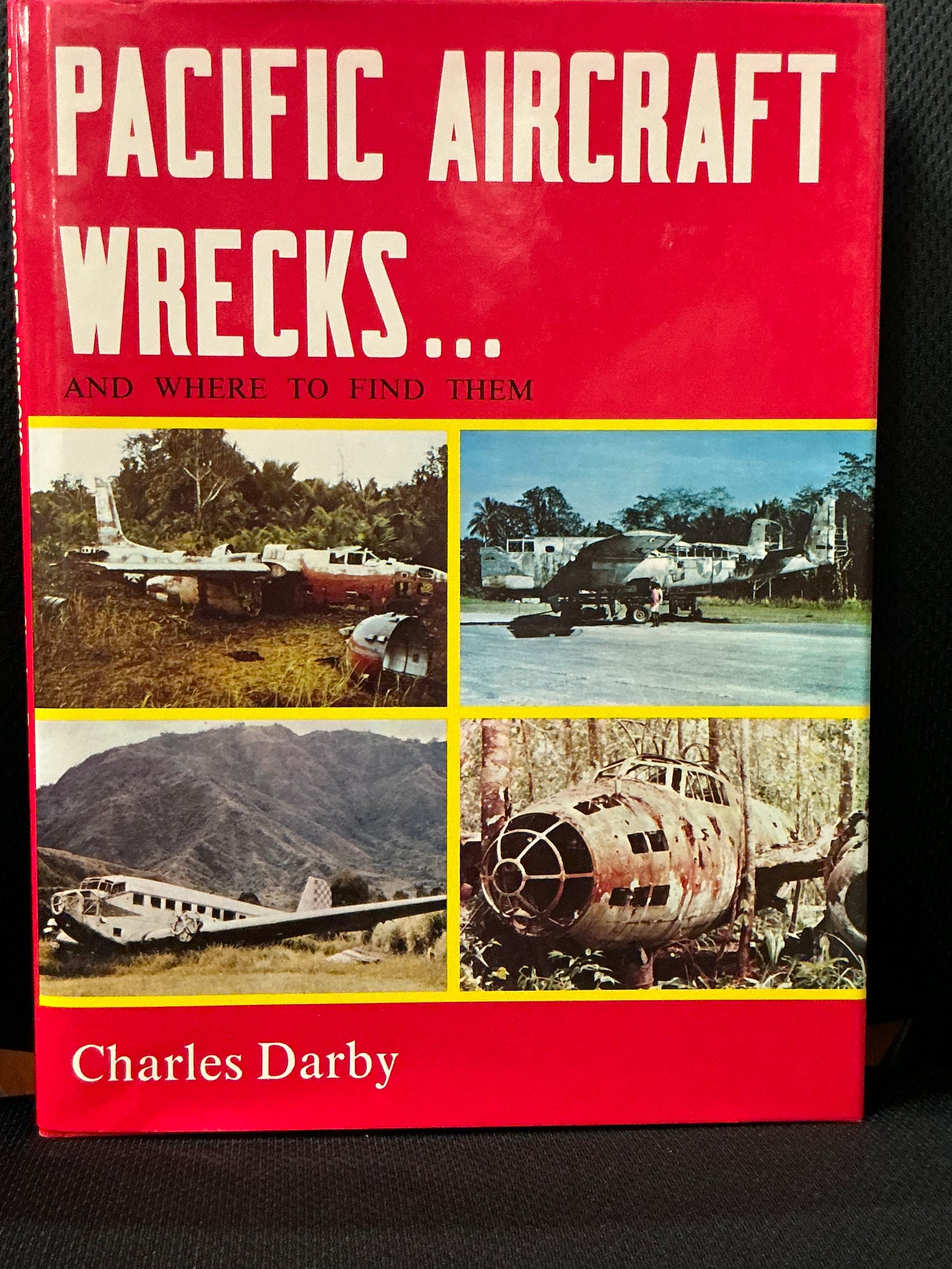 Pacific Aircraft Wrecks... and Where to Find Them by Charles Darby