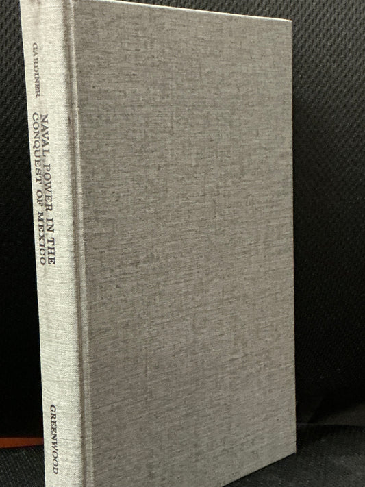 Naval Power in the Conquest of Mexico by C. Harvey Gardiner