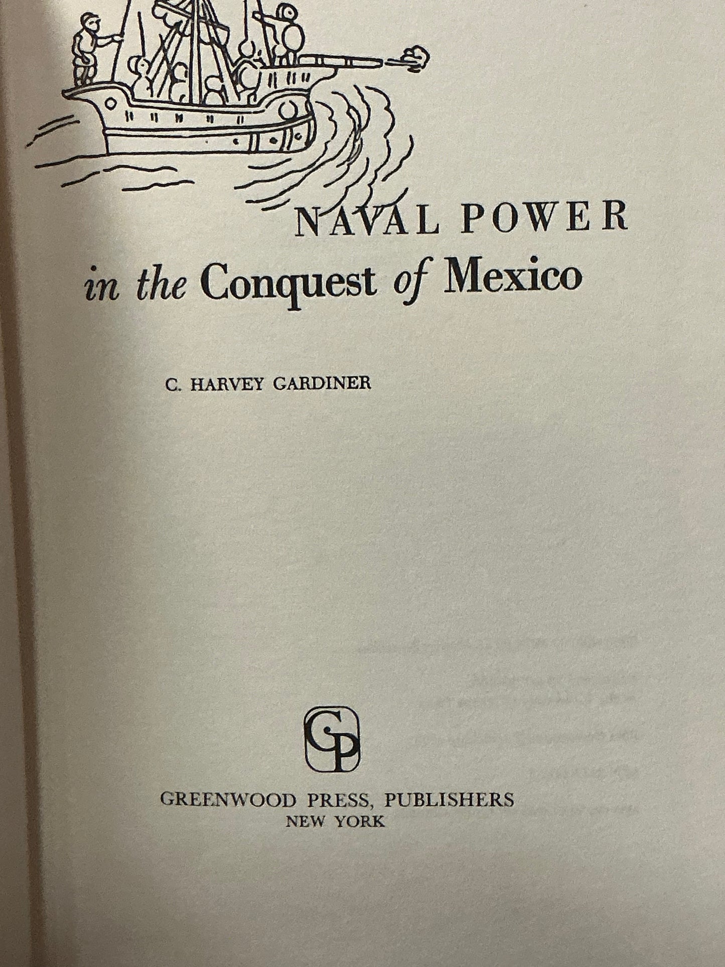 Naval Power in the Conquest of Mexico by C. Harvey Gardiner