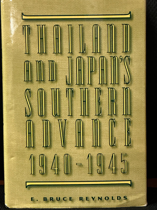 Thailand and Japan's Southern Advance 1940-1954 by E. Bruce Reynolds