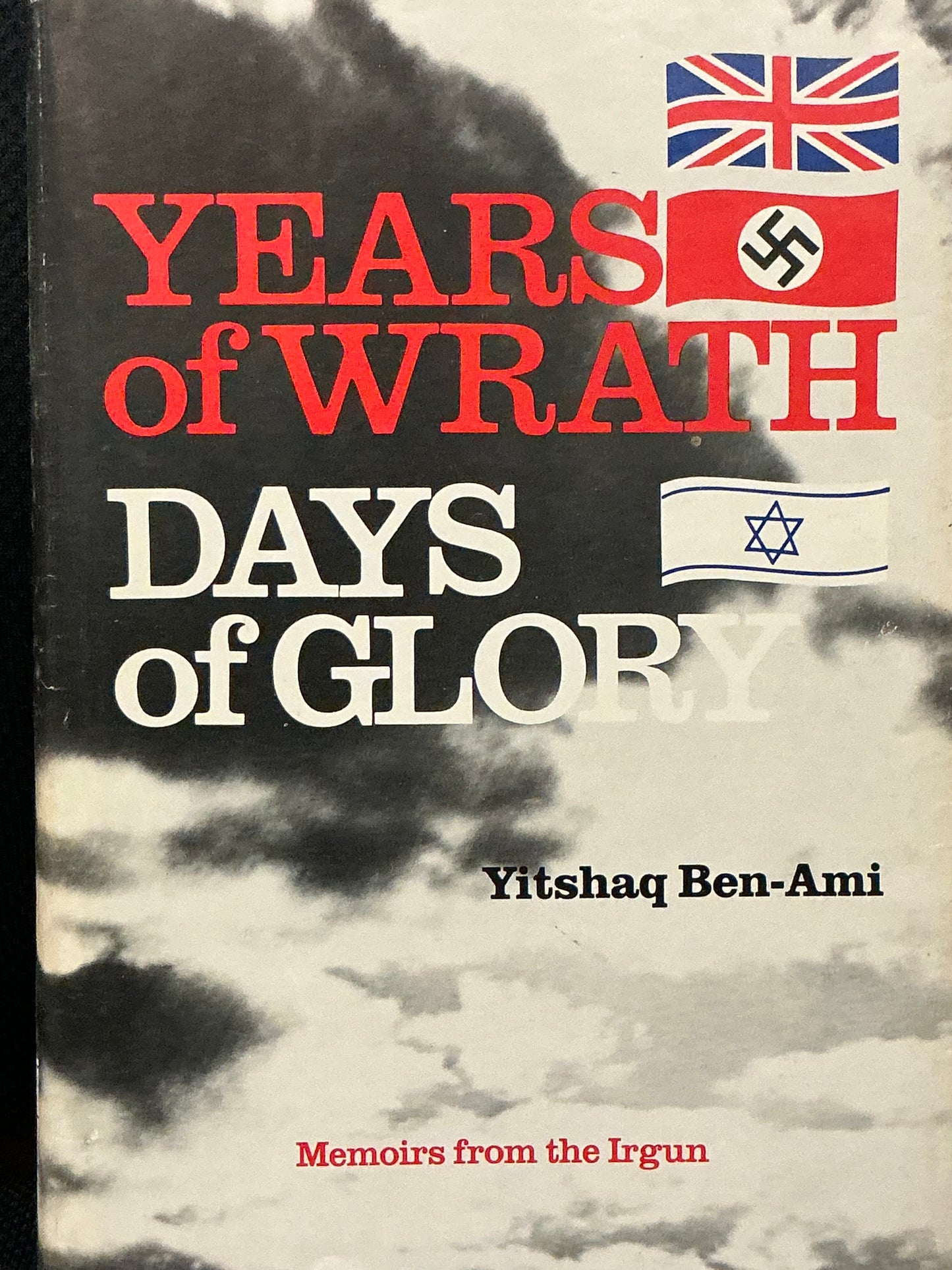 Years of Wrath Days of Glory by Yitshaq Ben-Ami