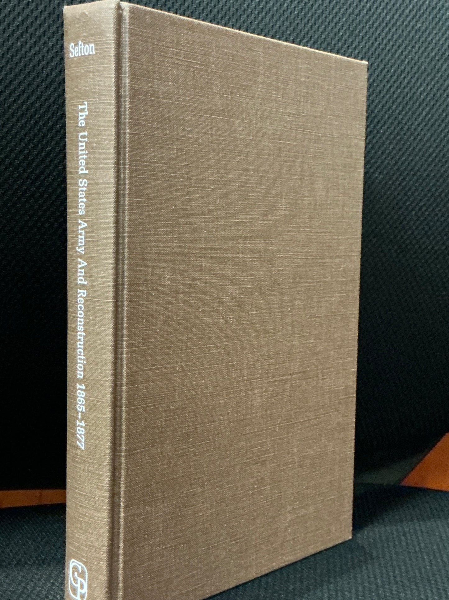 The US Army and Reconstruction 1865-1877 by James Sefton