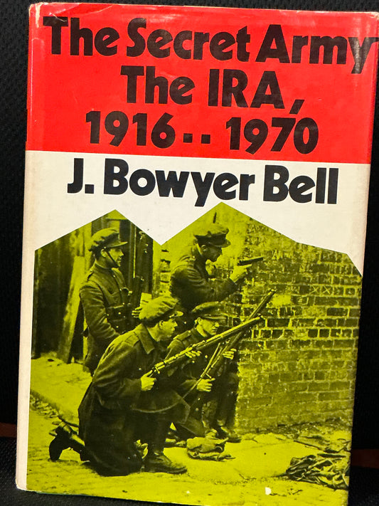 The Secret Army the IRA 1916-1970 by J. Bowyer Bell