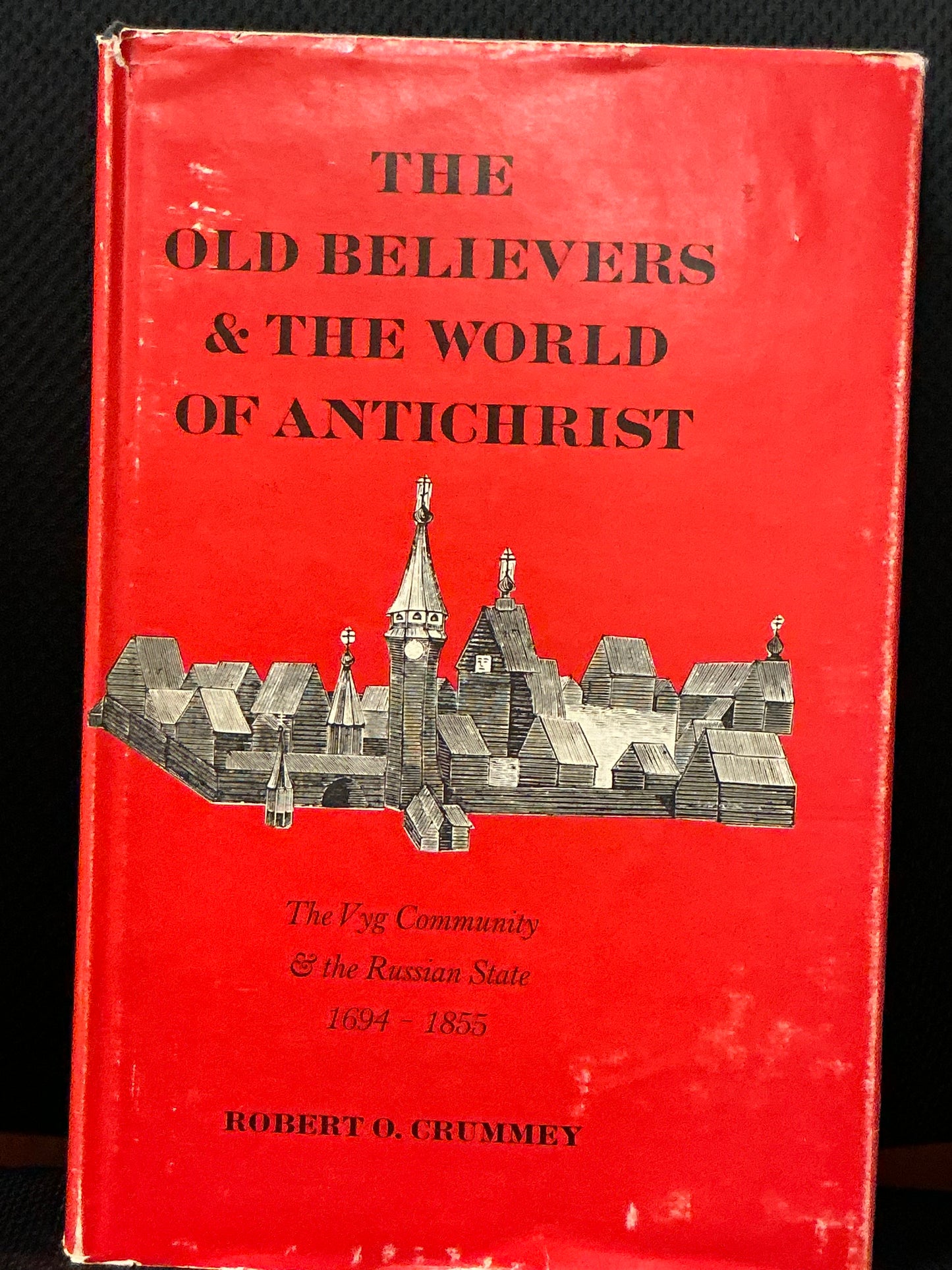 The Old Believers and the World of Antichrist by Robert Crummey