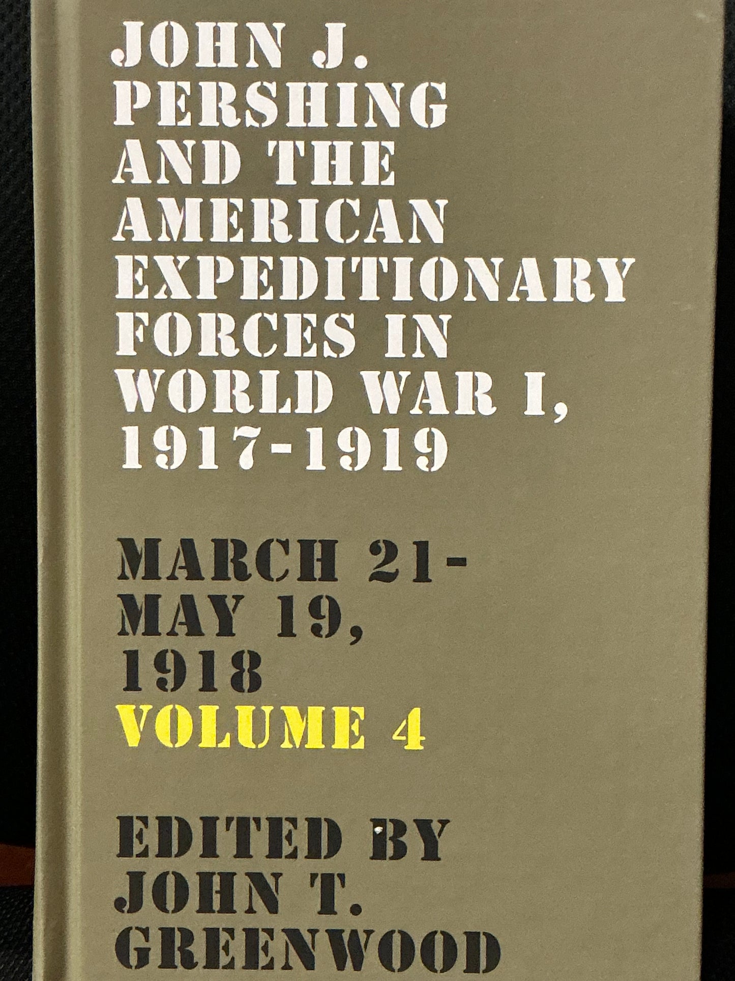 John J. Pershing and the American Expeditionary Forces in World War I, 1917-1919 March 21-may 19, 1918 Vol 4