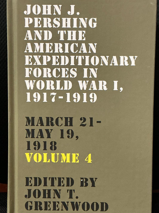 John J. Pershing and the American Expeditionary Forces in World War I, 1917-1919 March 21-may 19, 1918 Vol 4