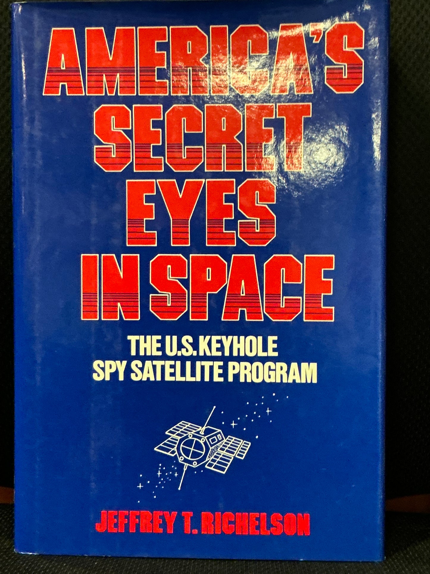 America's Secret Eyes in Space by Jeffrey Richelson