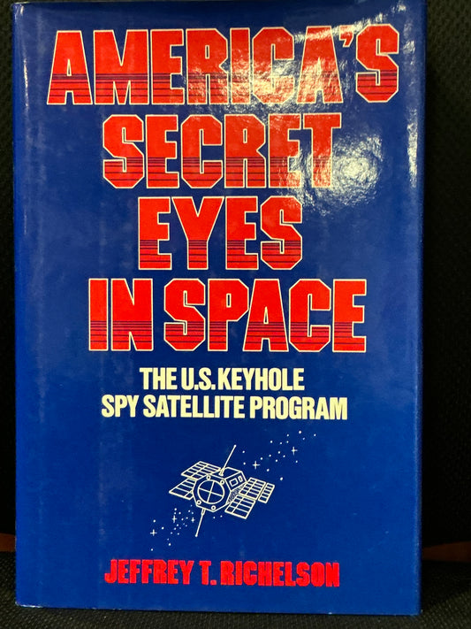 America's Secret Eyes in Space by Jeffrey Richelson
