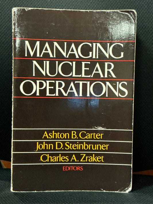 Managing Nuclear Operations by Carter, Steinbruner and Zraket