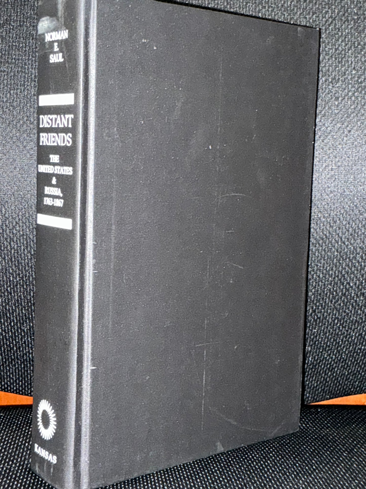 Distant Friends the United States and Russia 1763-1867 by Norman Saul