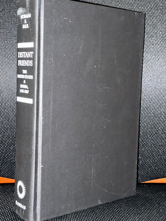 Distant Friends the United States and Russia 1763-1867 by Norman Saul