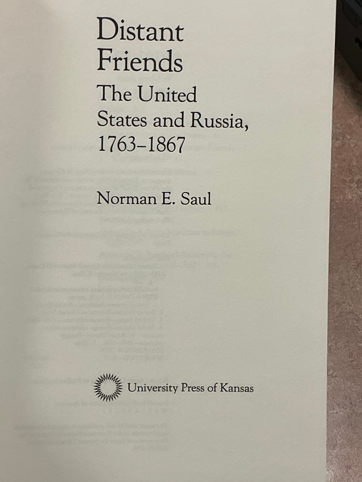 Distant Friends the United States and Russia 1763-1867 by Norman Saul