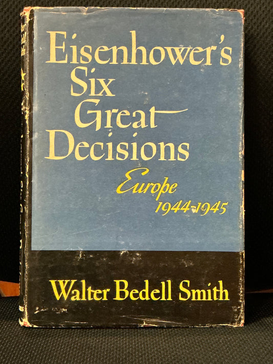 Eisenhower's Six Great Decisions Europe 1944-45 by Walter Smith