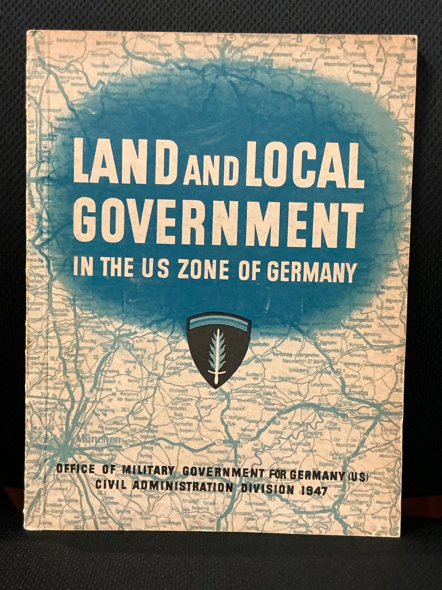 Land and Local Government in the US Zone of Germany : Office of the Military Government for Germany (US) Civil Administration Division 1947