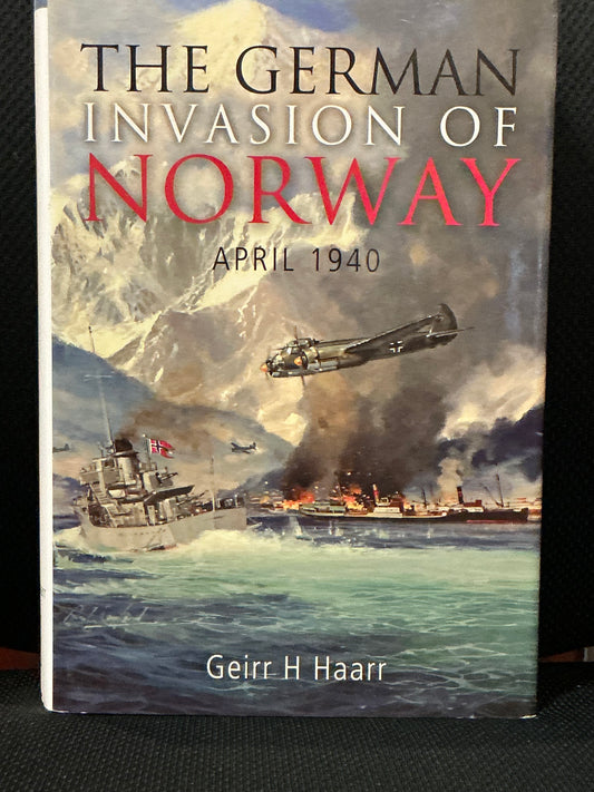 The German Invasion of Norway by Geirr H Haarr