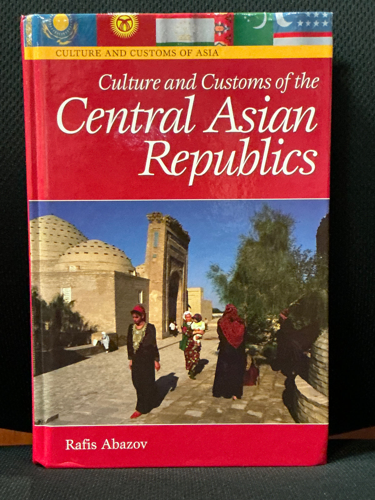 Culture and Customs of the Central Asian Republics by Rafis Abazov